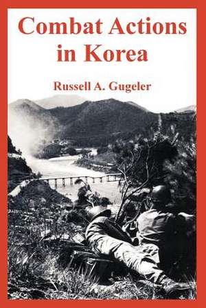 Combat Actions in Korea de Russell A. Gugeler