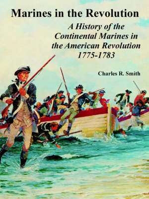 Marines in the Revolution: A History of the Continental Marines in the American Revolution 1775-1783 de Charles R. Smith