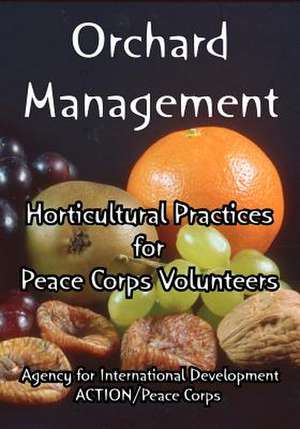 Orchard Management: Horticultural Practices for Peace Corps Volunteers de Fo Agency for International Development