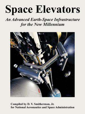 Space Elevators: An Advanced Earth-Space Infrastructure for the New Millennium de N. A. S. A.