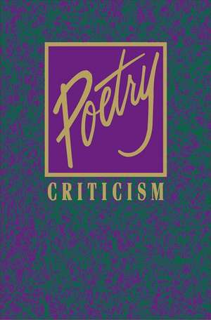 Poetry Criticism: Excerpts from Criticism of Teh Works of the Most Significant and Widely Studied Poets of World Literature de Gale