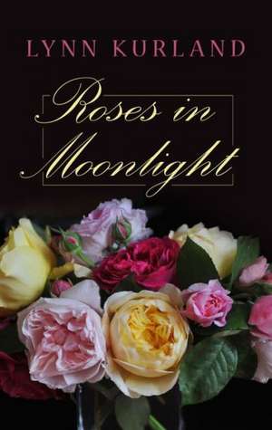 Roses in Moonlight de Lynn Kurland