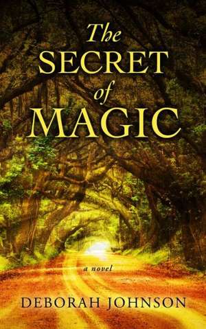 The Secret of Magic de Deborah Johnson