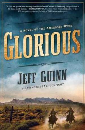 Glorious: A Novel of the American West de Jeff Guinn