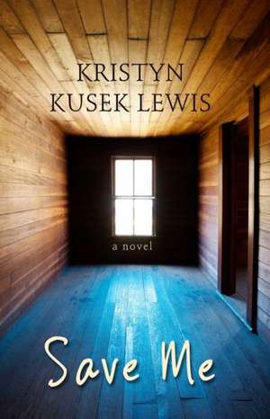 Save Me de Kristyn Kusek Lewis