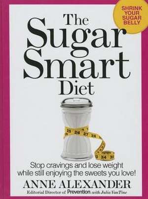 The Sugar Smart Diet: Stop Cravings and Lose Weight While Still Enjoying the Sweets You Love! de Anne Alexander