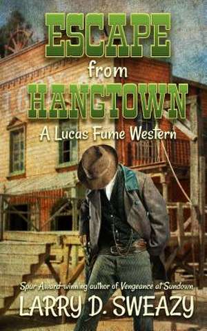 Escape from Hangtown: A Lucas Fume Western de Larry D. Sweazy