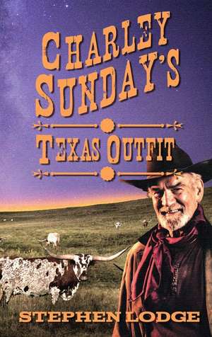 Charley Sunday's Texas Outfit de Stephen Lodge