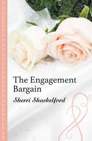 The Engagement Bargain de Sherri Shackelford