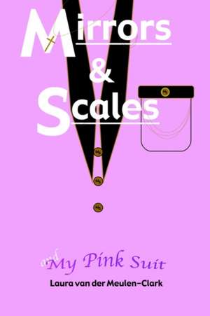 Mirrors & Scales & My Pink Suit de Laura van der Meulen-Clark