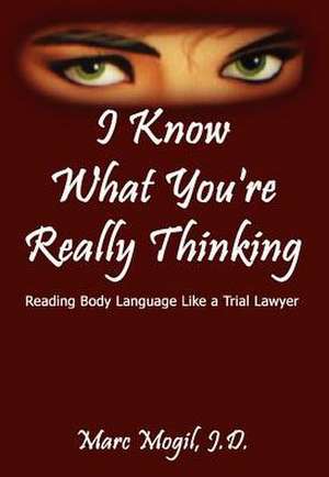 I Know What You're Really Thinking de J. D. Marc Mogil