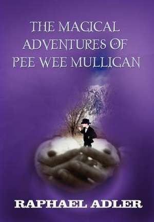 The Magical Adventures of PeeWee Mulligan de Raphael Adler