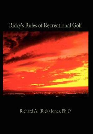 Ricky's Rules of Recreational Golf de Richard a. (Rick) Jones