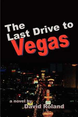 The Last Drive to Vegas de David Roland