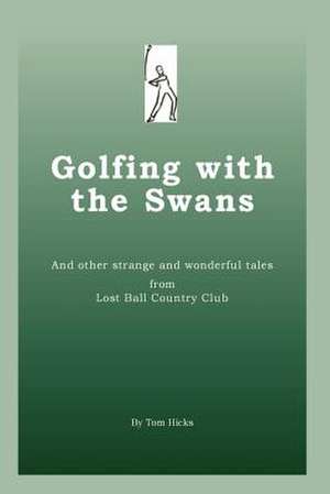 Golfing with the Swans de Tom Hicks