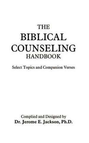 The Biblical Counseling Handbook de Jerome E. Jackson