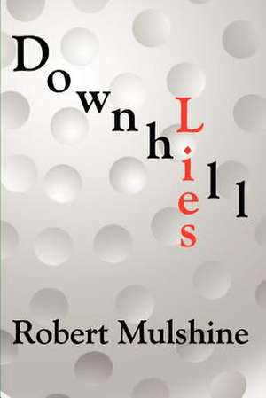 DOWNHILL LIES de Robert Mulshine