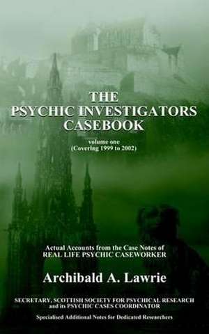 The Psychic Investigators Casebook de Archibald A. Lawrie