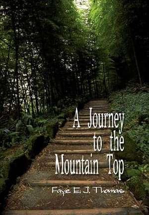 A Journey to the Mountain Top de Faye E J Thomas