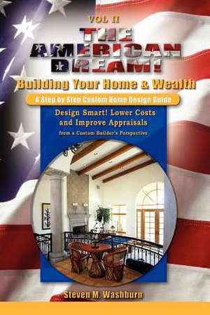 The American Dream! Build and Grow Rich! A Step by Step Custom Home Design Guide de Steven M. Washburn