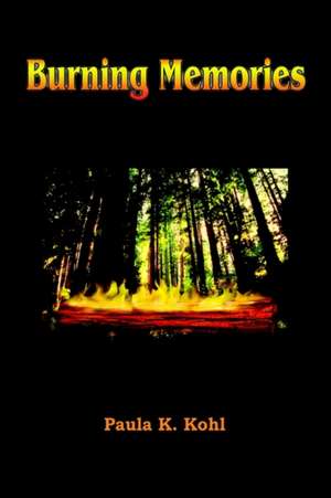 Burning Memories de Paula K. Kohl