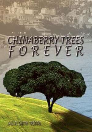 Chinaberry Trees Forever de Sallie Smith Tribou