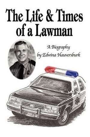 The Life & Times of a Lawman de Edwina Hauversburk