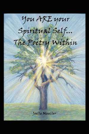 You ARE your Spiritual Self. . .The Poetry Within de Joelle Mueller