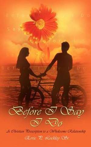 Before I Say I Do de Erric P. Lockley Sr