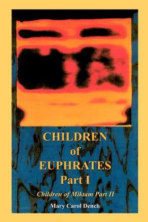 Children of Euphrates Part I de Mary Carol Dench