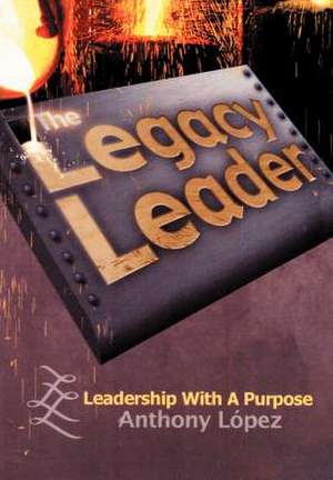 The Legacy Leader de Anthony Lopez