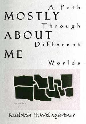 Mostly About Me de Rudolph H Weingartner