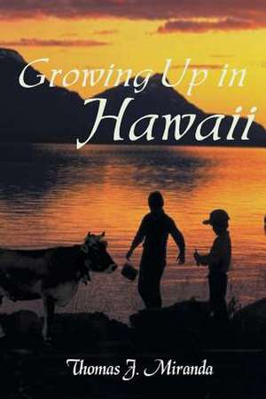 Growing Up in Hawaii de Thomas J. Miranda