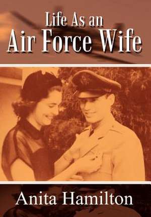 Life As an Air Force Wife de Anita Hamilton