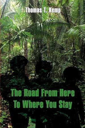 The Road From Here To Where You Stay de Thomas T. Kemp