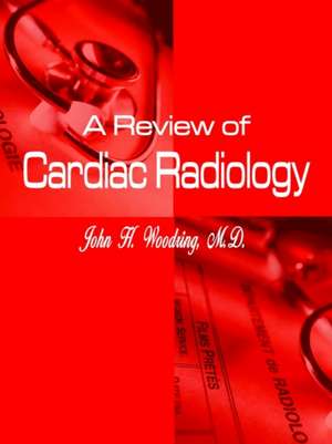 A Review of Cardiac Radiology de John H. Woodring M. D.