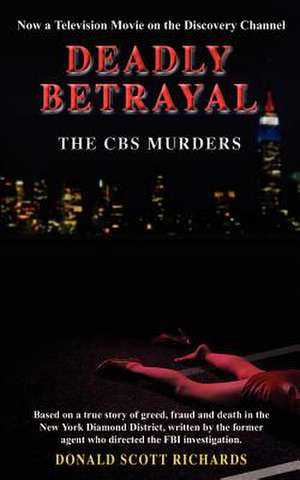 Deadly Betrayal - The CBS Murders de Donald Scott Richards