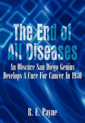 "The End of All Diseases" de R E Payne