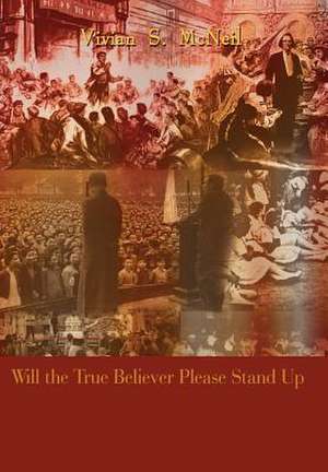 Will the True Believer Please Stand Up de Vivian S McNeil