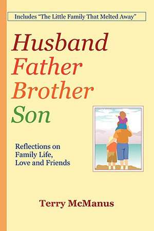 Husband Father Brother Son: Men and Their Families de Terry Mcmanus