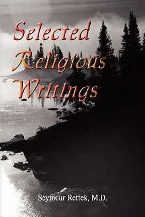 Selected Religious Writings de Seymour Rettek M. D.