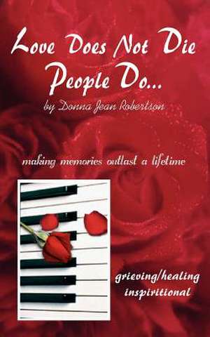 Love Does Not Die - People Do de Donna Jean Robertson