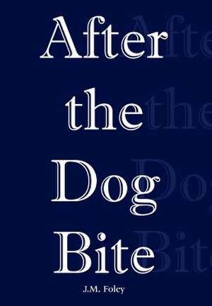 After the Dog Bite de J M Foley