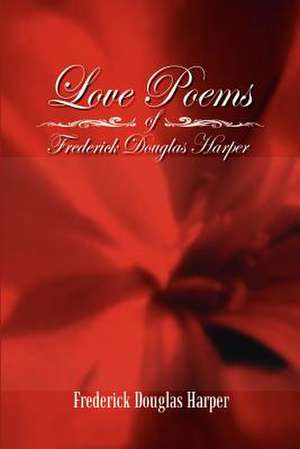 Love Poems of Frederick Douglas Harper de Frederick Douglas Harper