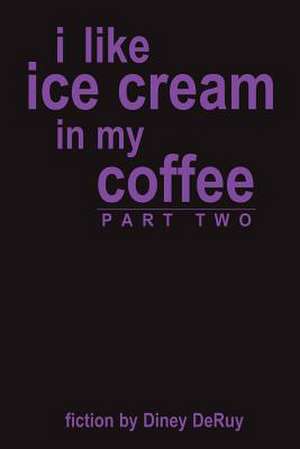 i like ice cream in my coffee part two de Diney Deruy