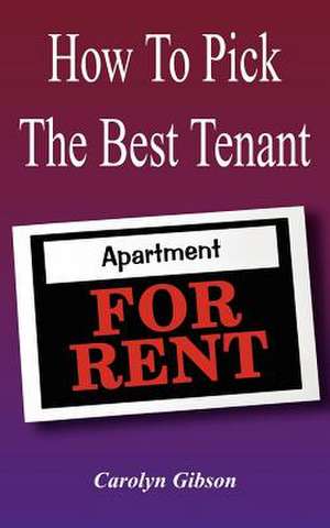 How To Pick The Best Tenant de Carolyn Gibson