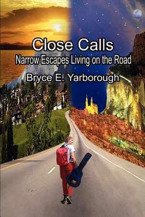 Close Calls de Bryce E. Yarborough