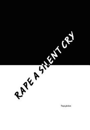 Rape a Silent Cry de Tonya Jackson