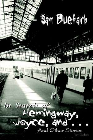 In Search of Hemingway, Joyce, and . . . de Sam Bluefarb