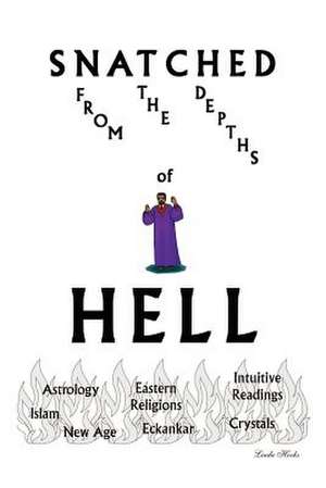 Snatched from the Depths of Hell de Linda Hooks